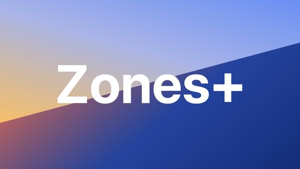 Zones+ is coming soon